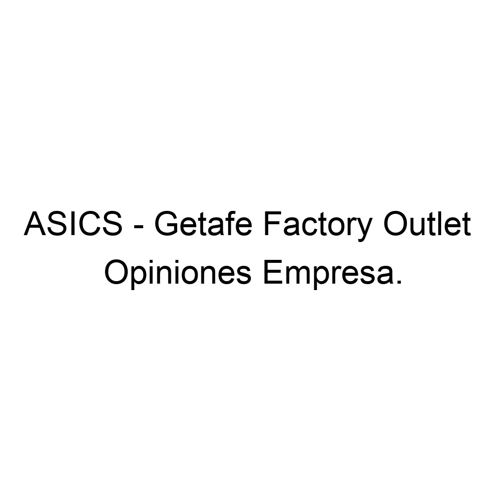Susceptibles a George Hanbury diamante Opiniones ASICS - Getafe Factory Outlet, Getafe ▷ 916918784