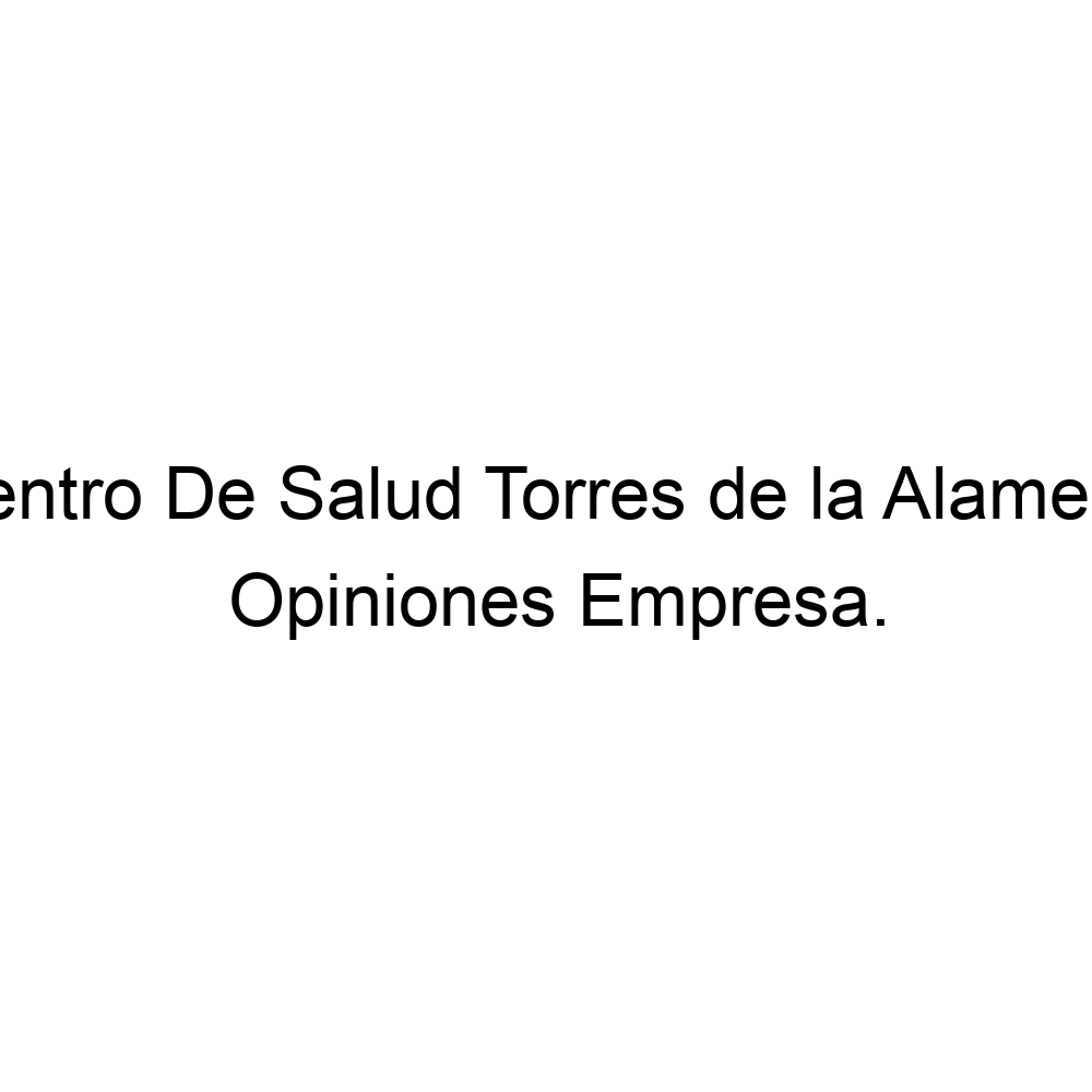 Opiniones Centro De Salud Torres de