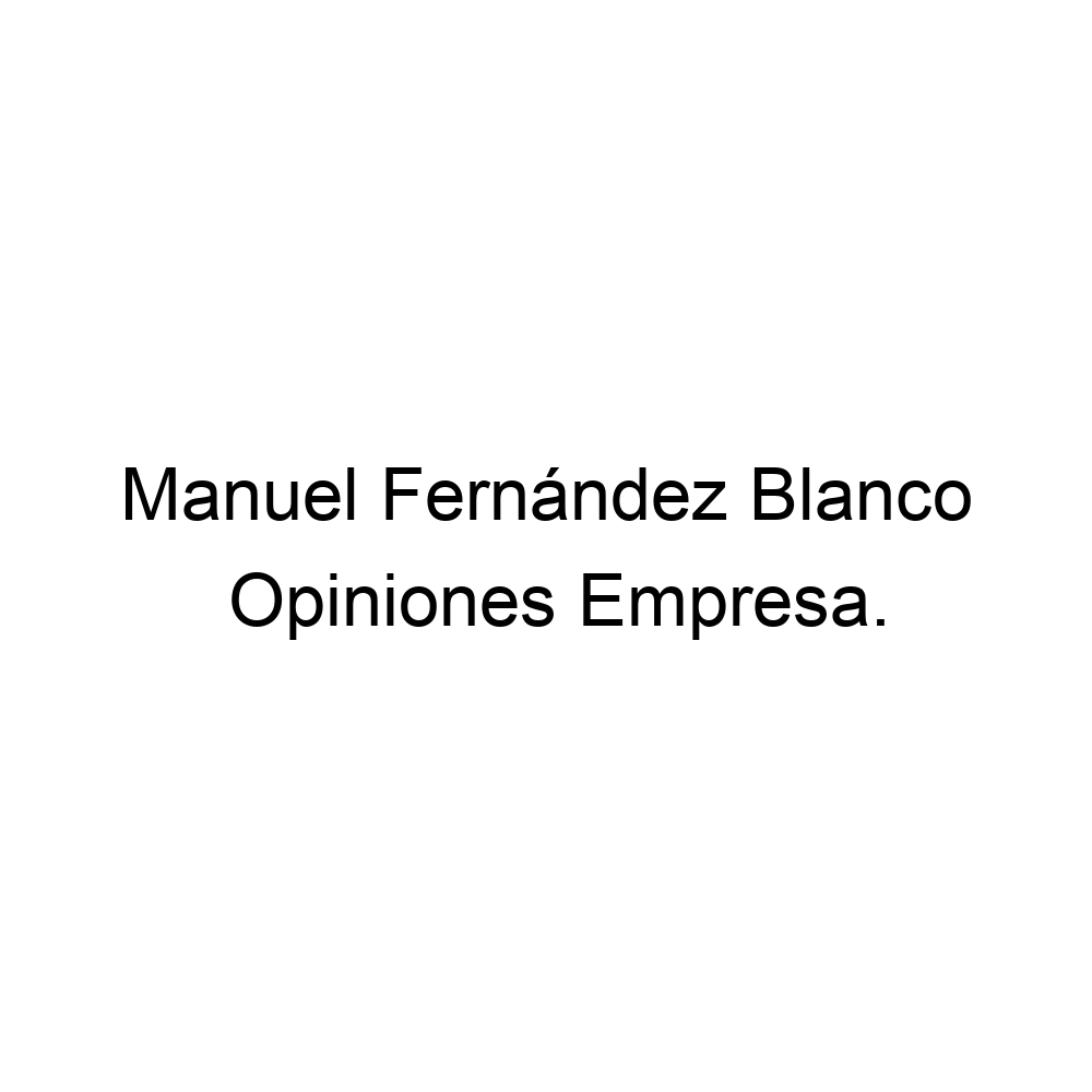 Opiniones Manuel Fernández Blanco, La Coruña 981205980