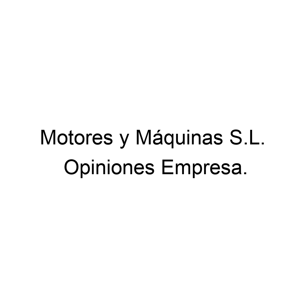 Opiniones Motores y Máquinas S.L., Valencia 963220180