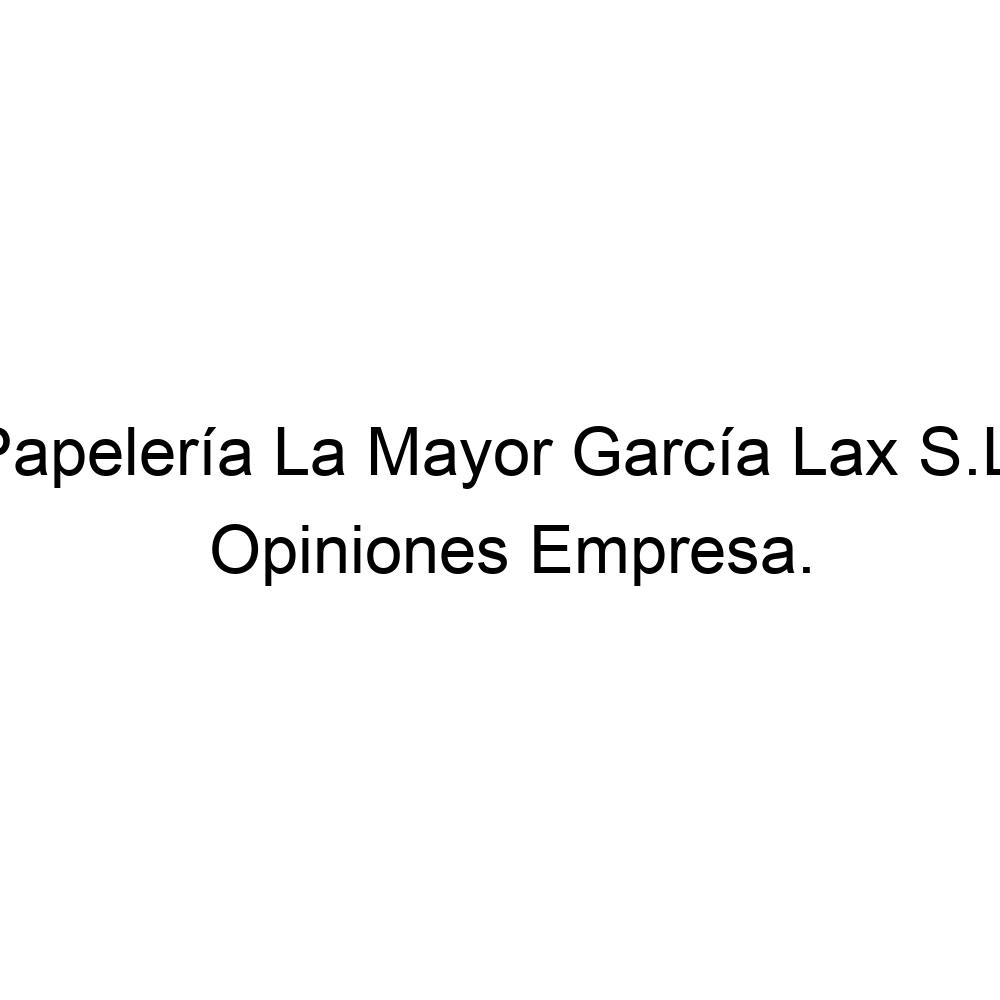 Opiniones Papelería La Mayor García Lax S.L., Alcantarilla ▷ 968805616