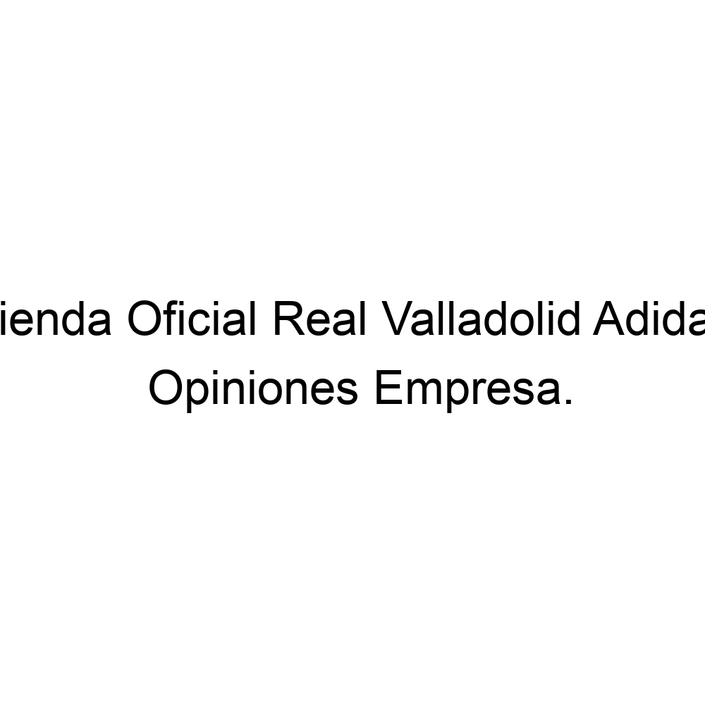 microscópico aficionado Agencia de viajes Opiniones Tienda Oficial Real Valladolid Adidas, Valladolid ▷ 983614394