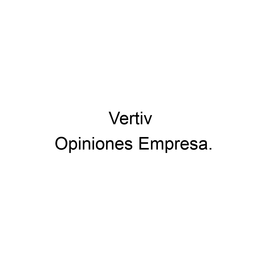 Opiniones Vertiv Zamudio 944542003